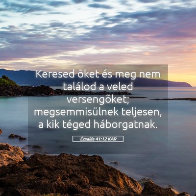 Picture 05 - Ézsaiás 41:12 KAR - Keresed õket és meg nem találod a veled - Bible Verse Picture