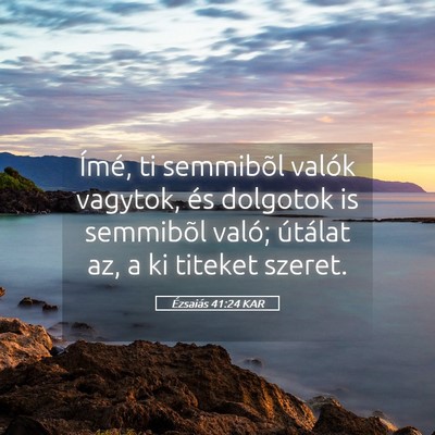 Picture 05 - Ézsaiás 41:24 KAR - Ímé, ti semmibõl valók vagytok, és dolgotok - Bible Verse Picture