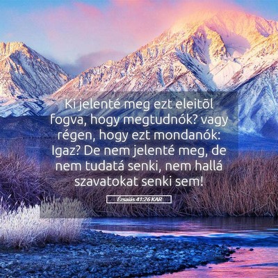 Picture 05 - Ézsaiás 41:26 KAR - Ki jelenté meg ezt eleitõl fogva, hogy - Bible Verse Picture