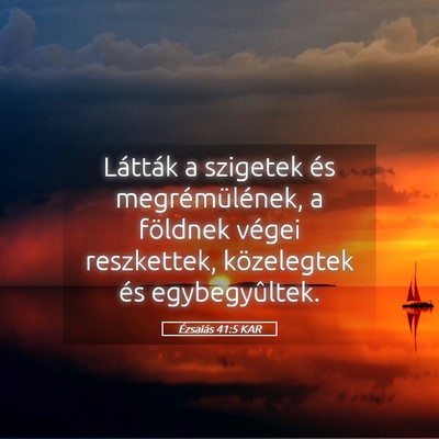 Picture 05 - Ézsaiás 41:5 KAR - Látták a szigetek és megrémülének, a - Bible Verse Picture