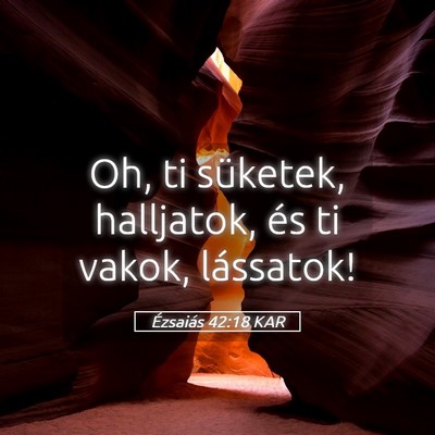 Picture 05 - Ézsaiás 42:18 KAR - Oh, ti süketek, halljatok, és ti vakok, - Bible Verse Picture