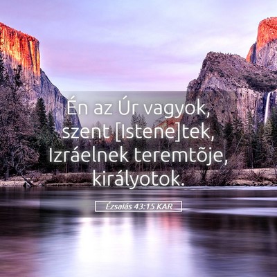 Picture 05 - Ézsaiás 43:15 KAR - Én az Úr vagyok, szent [Istene]tek, Izráelnek - Bible Verse Picture