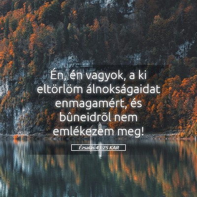 Picture 05 - Ézsaiás 43:25 KAR - Én, én vagyok, a ki eltörlöm álnokságaidat - Bible Verse Picture