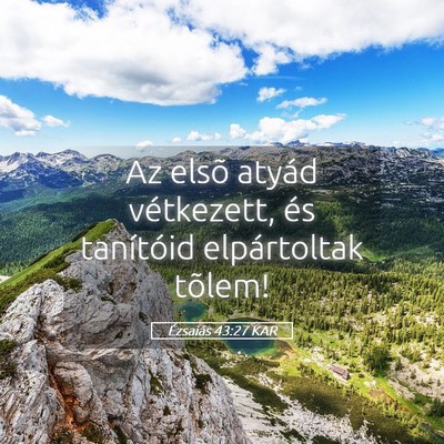 Picture 05 - Ézsaiás 43:27 KAR - Az elsõ atyád vétkezett, és tanítóid - Bible Verse Picture