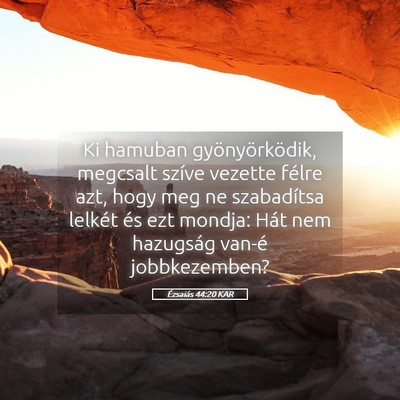 Picture 05 - Ézsaiás 44:20 KAR - Ki hamuban gyönyörködik, megcsalt szíve - Bible Verse Picture