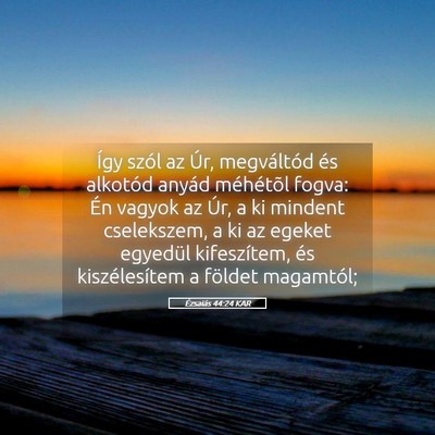 Picture 05 - Ézsaiás 44:24 KAR - Így szól az Úr, megváltód és alkotód - Bible Verse Picture