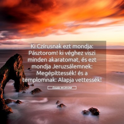 Picture 05 - Ézsaiás 44:28 KAR - Ki Czírusnak ezt mondja: Pásztorom! ki véghez - Bible Verse Picture