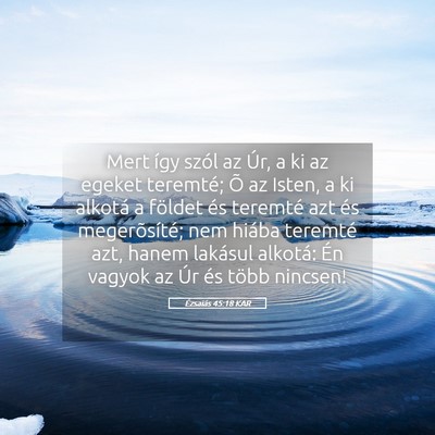 Picture 05 - Ézsaiás 45:18 KAR - Mert így szól az Úr, a ki az egeket teremté; - Bible Verse Picture