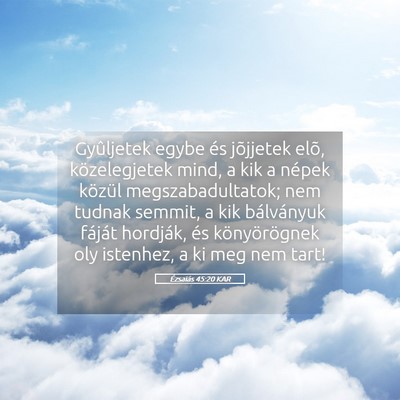 Picture 05 - Ézsaiás 45:20 KAR - Gyûljetek egybe és jõjjetek elõ, - Bible Verse Picture