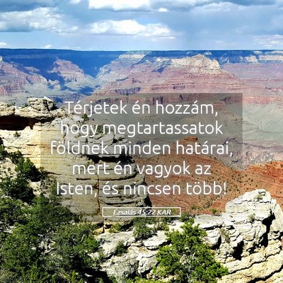 Picture 05 - Ézsaiás 45:22 KAR - Térjetek én hozzám, hogy megtartassatok - Bible Verse Picture