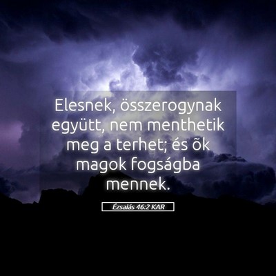 Picture 05 - Ézsaiás 46:2 KAR - Elesnek, összerogynak együtt, nem menthetik meg - Bible Verse Picture