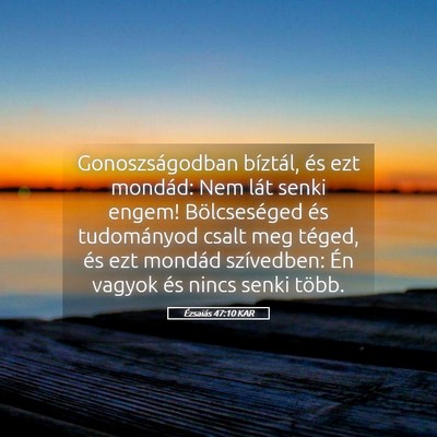 Picture 05 - Ézsaiás 47:10 KAR - Gonoszságodban bíztál, és ezt mondád: Nem - Bible Verse Picture