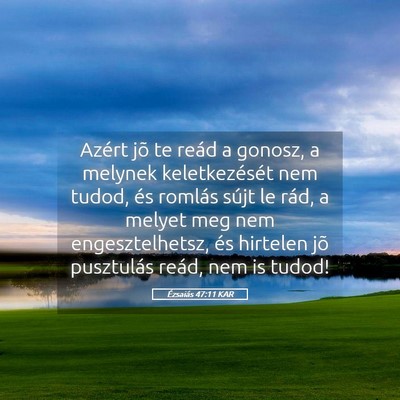 Picture 05 - Ézsaiás 47:11 KAR - Azért jõ te reád a gonosz, a melynek - Bible Verse Picture
