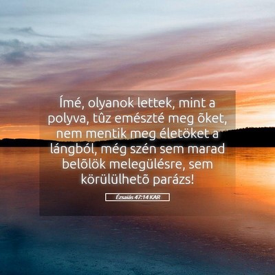 Picture 05 - Ézsaiás 47:14 KAR - Ímé, olyanok lettek, mint a polyva, tûz - Bible Verse Picture