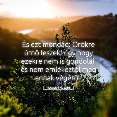 Picture 05 - Ézsaiás 47:7 KAR - És ezt mondád: Örökre úrnõ leszek! úgy - Bible Verse Picture