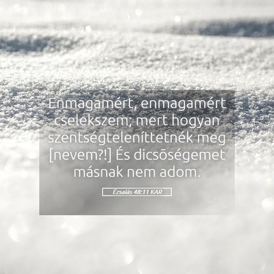 Picture 05 - Ézsaiás 48:11 KAR - Enmagamért, enmagamért cselekszem; mert hogyan - Bible Verse Picture