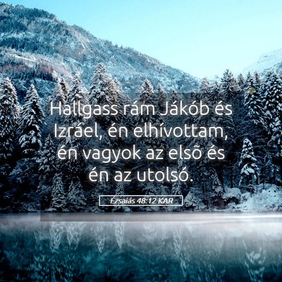 Picture 05 - Ézsaiás 48:12 KAR - Hallgass rám Jákób és Izráel, én - Bible Verse Picture