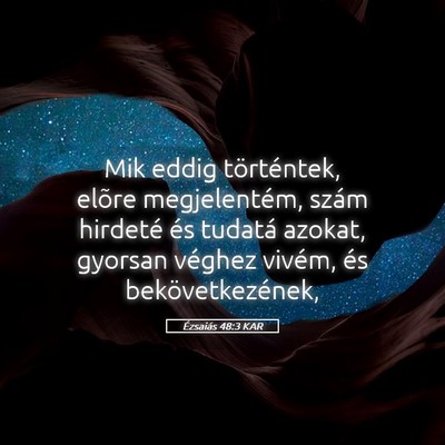 Picture 05 - Ézsaiás 48:3 KAR - Mik eddig történtek, elõre megjelentém, szám - Bible Verse Picture