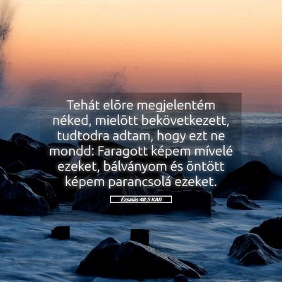 Picture 05 - Ézsaiás 48:5 KAR - Tehát elõre megjelentém néked, mielõtt - Bible Verse Picture