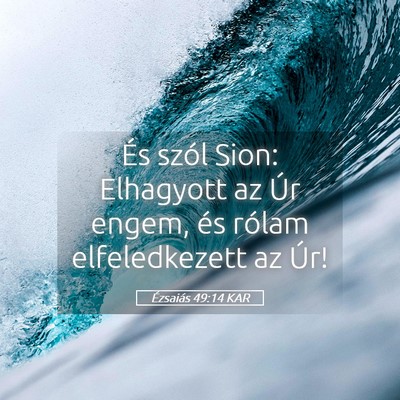 Picture 05 - Ézsaiás 49:14 KAR - És szól Sion: Elhagyott az Úr engem, és - Bible Verse Picture