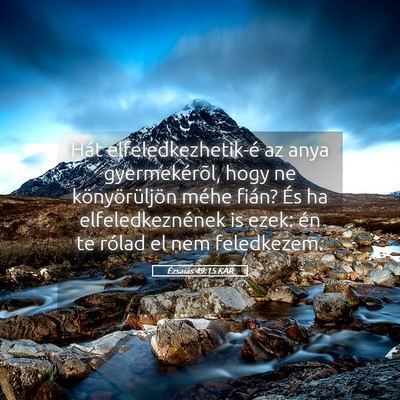 Picture 05 - Ézsaiás 49:15 KAR - Hát elfeledkezhetik-é az anya gyermekérõl, - Bible Verse Picture