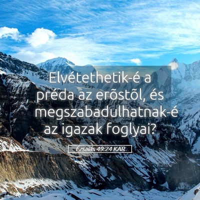 Picture 05 - Ézsaiás 49:24 KAR - Elvétethetik-é a préda az erõstõl, és - Bible Verse Picture