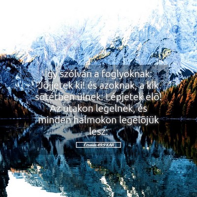 Picture 05 - Ézsaiás 49:9 KAR - Így szólván a foglyoknak: Jõjjetek ki! és - Bible Verse Picture