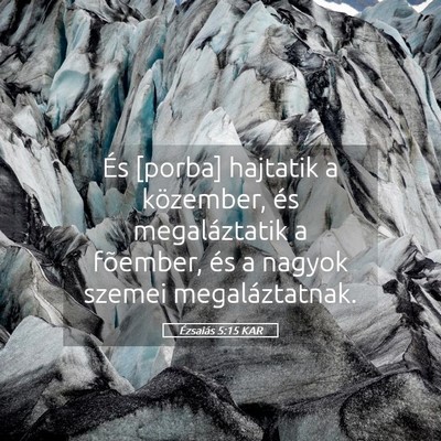 Picture 05 - Ézsaiás 5:15 KAR - És [porba] hajtatik a közember, és - Bible Verse Picture