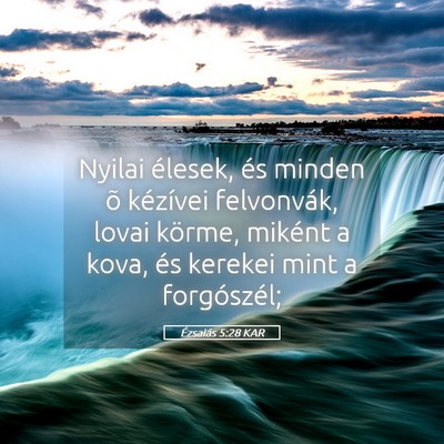 Picture 05 - Ézsaiás 5:28 KAR - Nyilai élesek, és minden õ kézívei - Bible Verse Picture