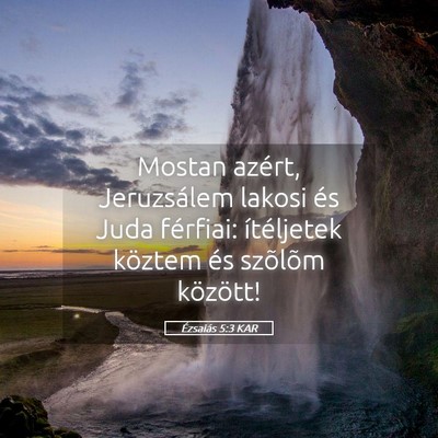 Picture 05 - Ézsaiás 5:3 KAR - Mostan azért, Jeruzsálem lakosi és Juda - Bible Verse Picture