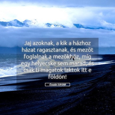 Picture 05 - Ézsaiás 5:8 KAR - Jaj azoknak, a kik a házhoz házat ragasztanak, - Bible Verse Picture
