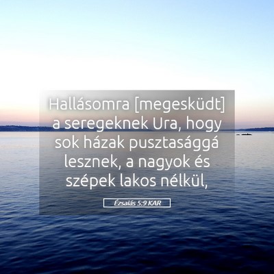 Picture 05 - Ézsaiás 5:9 KAR - Hallásomra [megesküdt] a seregeknek Ura, hogy - Bible Verse Picture