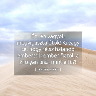 Picture 05 - Ézsaiás 51:12 KAR - Én, én vagyok megvigasztalótok! Ki vagy te, - Bible Verse Picture