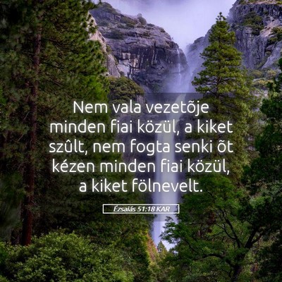 Picture 05 - Ézsaiás 51:18 KAR - Nem vala vezetõje minden fiai közül, a kiket - Bible Verse Picture