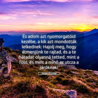 Picture 05 - Ézsaiás 51:23 KAR - És adom azt nyomorgatóid kezébe, a kik azt - Bible Verse Picture