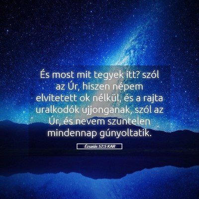 Picture 05 - Ézsaiás 52:5 KAR - És most mit tegyek itt? szól az Úr, hiszen - Bible Verse Picture