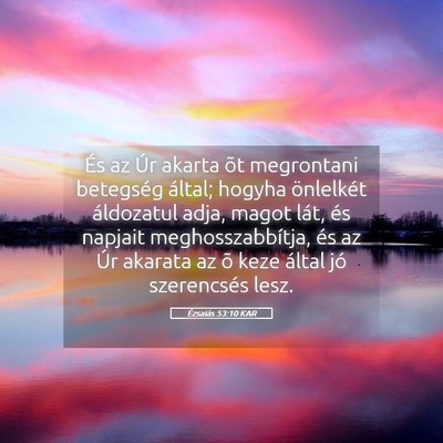 Picture 05 - Ézsaiás 53:10 KAR - És az Úr akarta õt megrontani betegség - Bible Verse Picture