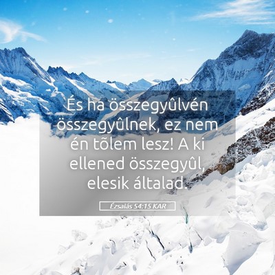 Picture 05 - Ézsaiás 54:15 KAR - És ha összegyûlvén összegyûlnek, ez nem én - Bible Verse Picture