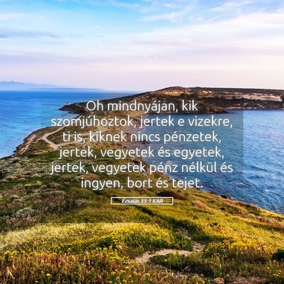 Picture 05 - Ézsaiás 55:1 KAR - Oh mindnyájan, kik szomjúhoztok, jertek e - Bible Verse Picture