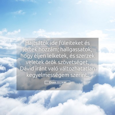 Picture 05 - Ézsaiás 55:3 KAR - Hajtsátok ide füleiteket és jertek hozzám; - Bible Verse Picture