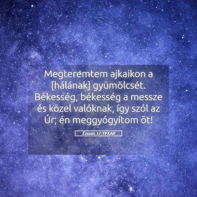 Picture 05 - Ézsaiás 57:19 KAR - Megteremtem ajkaikon a [hálának] gyümölcsét. - Bible Verse Picture