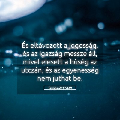 Picture 05 - Ézsaiás 59:14 KAR - És eltávozott a jogosság, és az igazság - Bible Verse Picture
