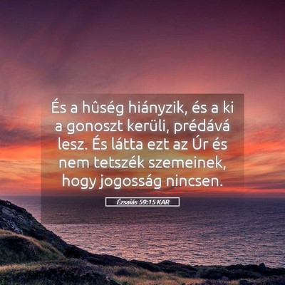 Picture 05 - Ézsaiás 59:15 KAR - És a hûség hiányzik, és a ki a gonoszt - Bible Verse Picture