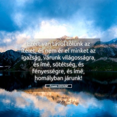 Picture 05 - Ézsaiás 59:9 KAR - Ezért van távol tõlünk az ítélet, és nem - Bible Verse Picture