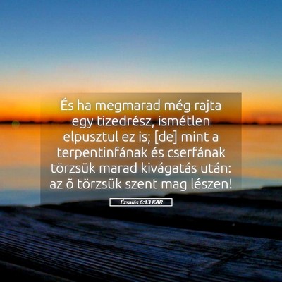 Picture 05 - Ézsaiás 6:13 KAR - És ha megmarad még rajta egy tizedrész, - Bible Verse Picture