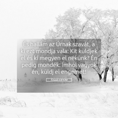 Picture 05 - Ézsaiás 6:8 KAR - És hallám az Úrnak szavát, a ki ezt mondja - Bible Verse Picture