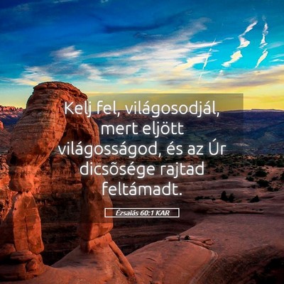Picture 05 - Ézsaiás 60:1 KAR - Kelj fel, világosodjál, mert eljött - Bible Verse Picture