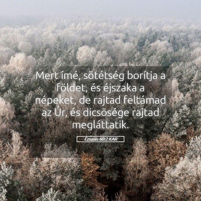Picture 05 - Ézsaiás 60:2 KAR - Mert ímé, sötétség borítja a földet, és - Bible Verse Picture