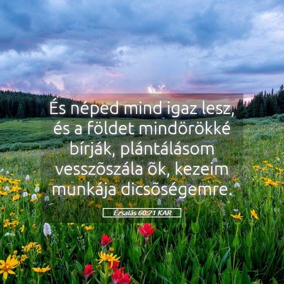 Picture 05 - Ézsaiás 60:21 KAR - És néped mind igaz lesz, és a földet - Bible Verse Picture
