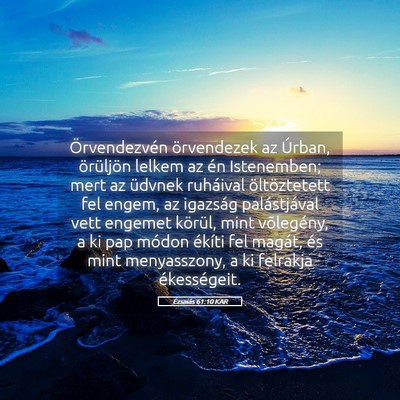 Picture 05 - Ézsaiás 61:10 KAR - Örvendezvén örvendezek az Úrban, örüljön - Bible Verse Picture